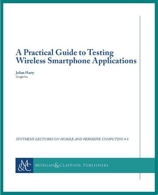 A Practical Guide to Testing Wireless Smartphone Applications A Practical Guide to Testing Wireless Smartphone Applications