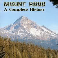 "Mt Hood: A Complete History," by Jack Grauer